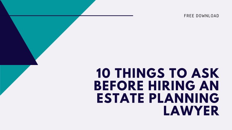 10 things to ask before hiring an estate planning lawyer