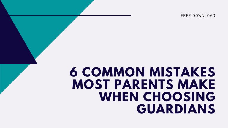 6 common mistakes most parents make when choosing guardians